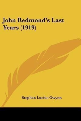 John Redmond's Last Years (1919)(English, Paperback, Gwynn Stephen Lucius)
