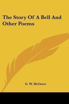 The Story Of A Bell And Other Poems(English, Paperback, McGrew G W)
