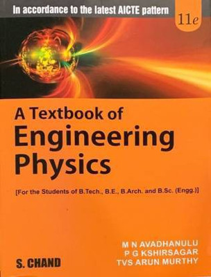 A TEXTBOOK OF ENGINEERING PHYSICS FOR THE STUDENTS OF B.TECH, B.E., B.ARCH. AND B.SC. (ENGG.) IN ACCORDANCE TO THE LATEST AICTE PATTERN (11E)(Paperback, M N AVADHANULU, P G KSHIRSAGAR, TVS ARUN MURTHY) A TEXTBOOK OF ENGINEERING PHYSICS FOR THE STUDENTS OF B.TECH, B.E., B.ARCH. AND B.SC. (ENGG.) IN ACCORDANCE TO THE LATEST AICTE PATTERN (11E)(Paperback, M N AVADHANULU, P G KSHIRSAGAR, TVS ARUN MURTHY)