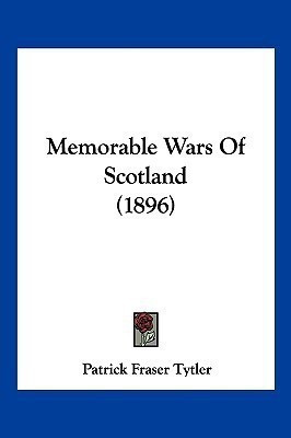 Memorable Wars Of Scotland (1896)(English, Paperback, Tytler Patrick Fraser)