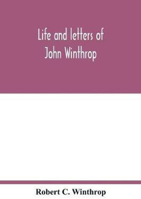 Life and letters of John Winthrop(English, Paperback, C Winthrop Robert)