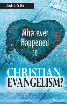 Whatever Happened to Christian Evangelism(English, Paperback, Collier Jarvis L)