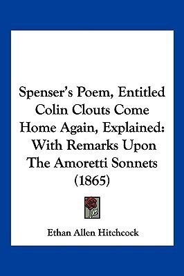Spenser's Poem, Entitled Colin Clouts Come Home Again, Explained(English, Paperback, Hitchcock Ethan Allen)