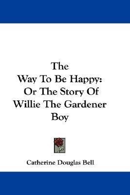 The Way To Be Happy(English, Paperback, Bell Catherine Douglas)