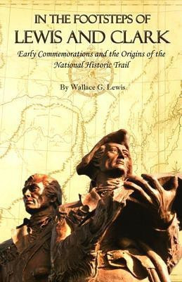 In the Footsteps of Lewis and Clark(English, Hardcover, Lewis Wallace G.)