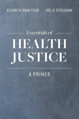 Essentials of Health Justice: a Primer(English, Paperback, Tobin-Tyler Elizabeth)