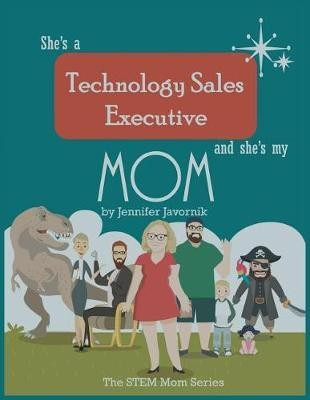 She's a Technology Sales Executive and She's My Mom(English, Paperback, Javornik Jennifer)