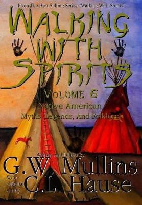Walking With Spirits Volume 6 Native American Myths, Legends, And Folklore(English, Hardcover, Mullins G W)
