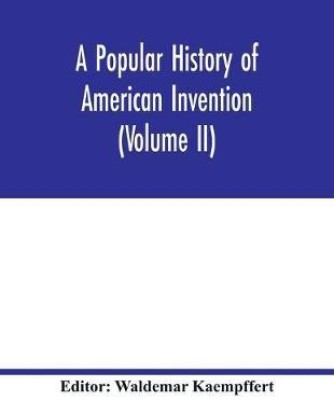 A popular history of American invention (Volume II)(English, Paperback, unknown)