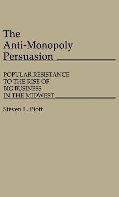 The Anti-Monopoly Persuasion(English, Hardcover, Piott Steven L.)