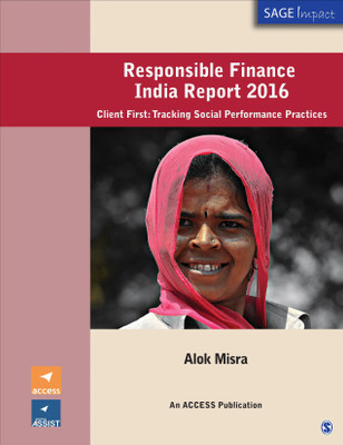 Responsible Finance India Report 2016  - Client First: Tracking Social Performance Practices(English, Paperback, Misra Alok)