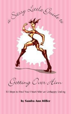A Sassy Little Guide to Getting Over Him(English, Paperback, Miller Sandra Ann)