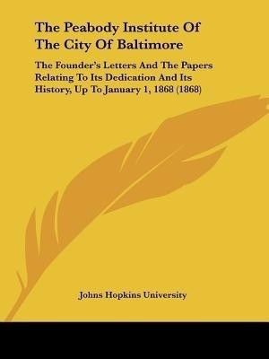 The Peabody Institute Of The City Of Baltimore(English, Paperback, Johns Hopkins University)