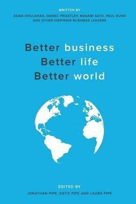 Better business, Better life, Better world(English, Paperback, Houlahan Adam)