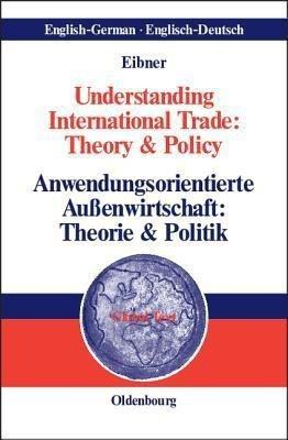 Understanding International Trade: Theory & Policy / Anwendungsorientierte Aussenwirtschaft: Theorie & Politik(German, Hardcover, Eibner Wolfgang)