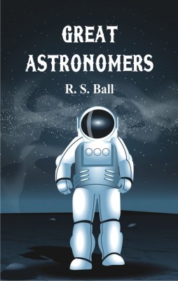 Great Astronomers(English, Paperback, S Ball R)