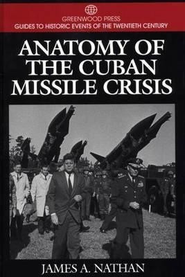 Anatomy of the Cuban Missile Crisis(English, Hardcover, Nathan James A.)
