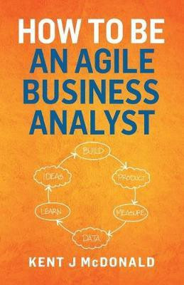 How To Be An Agile Business Analyst(English, Paperback, McDonald Kent J)