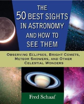 The 50 Best Sights in Astronomy, and How to See Them(English, Paperback, Schaaf Fred)