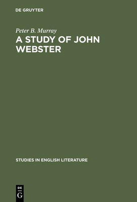 A study of John Webster(English, Hardcover, Murray Peter B.)