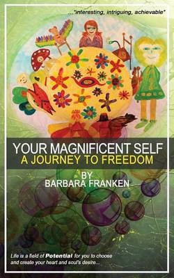 Your Magnificent Self... A Journey to Freedom(English, Paperback, Franken Barbara)