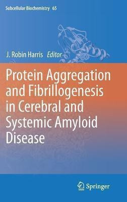 Protein Aggregation and Fibrillogenesis in Cerebral and Systemic Amyloid Disease(English, Hardcover, unknown)