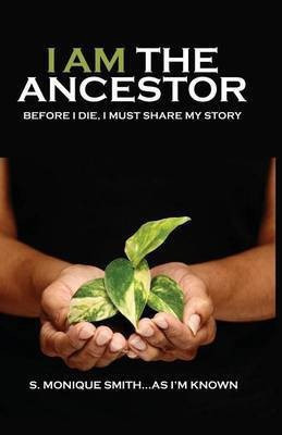 I Am The Ancestor(English, Paperback, Smith S Monique)