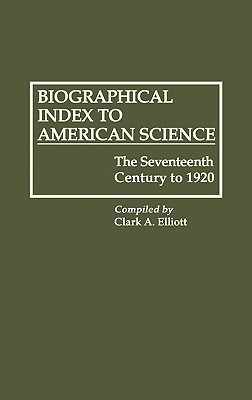 Biographical Index to American Science(English, Hardcover, Elliott Clark A.)
