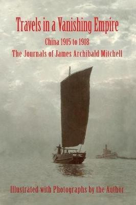 Travels in a Vanishing Empire, China 1915 to 1918(English, Paperback, Mitchell James a)