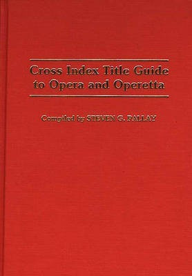 Cross Index Title Guide to Opera and Operetta(English, Hardcover, Pallay Steve)