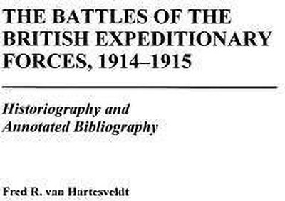 The Battles of the British Expeditionary Forces, 1914-1915(English, Hardcover, Hartesveldt Fred R. van)