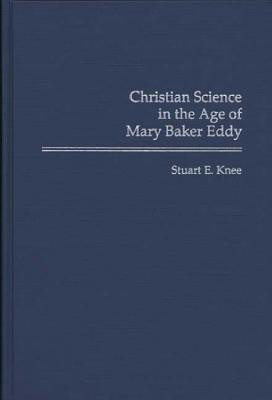 Christian Science in the Age of Mary Baker Eddy(English, Hardcover, Knee Stuart)
