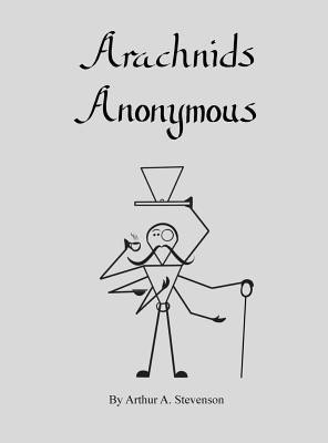 Arachnids Anonymous(English, Hardcover, Stevenson Arthur A)