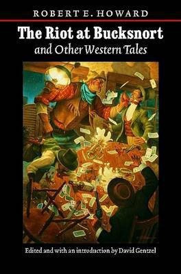 The Riot at Bucksnort and Other Western Tales(English, Paperback, Howard Robert E.)