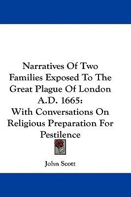 Narratives Of Two Families Exposed To The Great Plague Of London A.D. 1665(English, Paperback, Scott John)