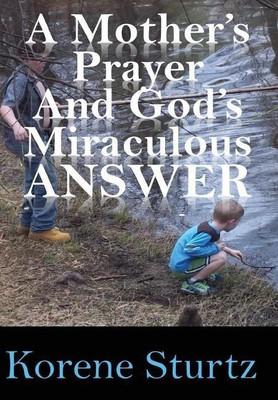 A Mother's Prayer and God's Miraculous Answer(English, Hardcover, Sturtz Korene)