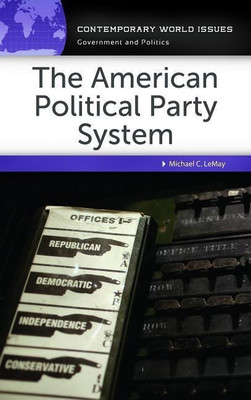 The American Political Party System(English, Hardcover, LeMay Michael C.)
