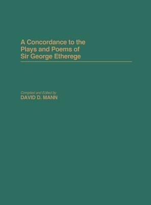 A Concordance to the Plays and Poems of Sir George Etherege(English, Hardcover, Mann David)