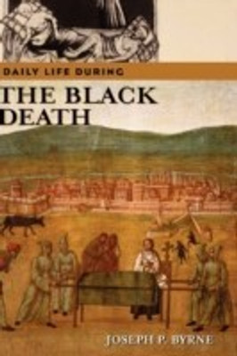 Daily Life during the Black Death(English, Hardcover, Byrne Joseph P.)