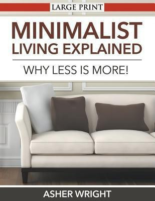 Minimalist Living Explained (Large Print)(English, Paperback, Wright Asher)