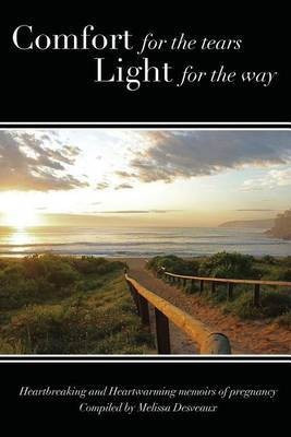Comfort for the tears, Light for the way(English, Paperback, Desveaux Melissa)