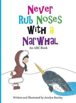Never Rub Noses with a Narwhal(English, Hardcover, Barclay Jocelyn)
