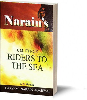 Narain's Riders To The Sea (English) * : Synge J.M. [Paperback] S.S. Mathur - Text , Paraphrase , Detailed Summary , Character Sketches , Notes , Questions and Answers.(Paperback, S.S. Mathur)