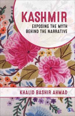 Kashmir  - Exposing the Myth behind the Narrative(English, Paperback, Ahmad Khalid Bashir)