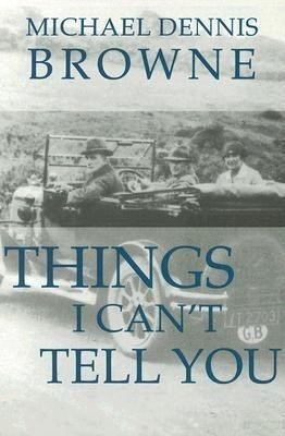 Things I Can't Tell You(English, Hardcover, Browne Michael Dennis)