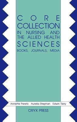 Core Collection in Nursing and the Allied Health Sciences(English, Hardcover, Peretz Annette)