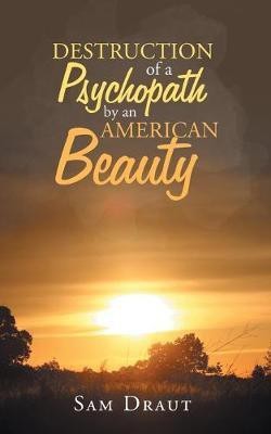 The Destruction of a Psychopath by an American Beauty(English, Paperback, Draut Sam)