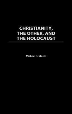 Christianity, The Other, and The Holocaust(English, Hardcover, Steele Michael R.)