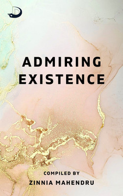 Admiring Existence(Paperback, Zinnia Mahendru)