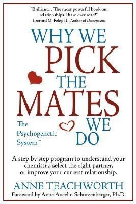 Why We Pick the Mates We Do: a Step by Step Program to Select a Better Partner or Improve the Relationship You are Already in(English, Paperback, Teachworth Anne)